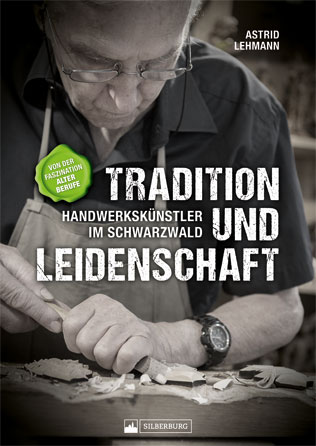 Tradition und LeidenschaftHandwerkskünstler im Schwarzwald